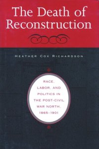 cover of the book The Death of Reconstruction: Race, Labor, and Politics in the Post-Civil War North, 1865-1901