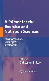 cover of the book A Primer for the Exercise and Nutrition Sciences: Thermodynamics, Bioenergetics, Metabolism