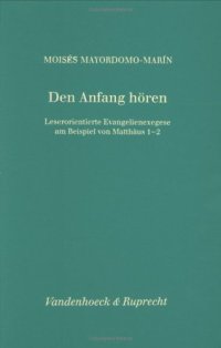 cover of the book Den Anfang horen: Leserorientierte Evangelienexegese am Beispiel von Matthaus 1-2 