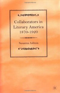 cover of the book Collaborators in Literary America, 1870-1920