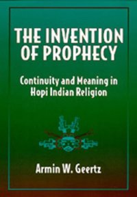 cover of the book The Invention of Prophecy: Continuity and Meaning in Hopi Indian Religion