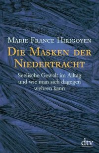 cover of the book Die Masken der Niedertracht. Seelische Gewalt im Alltag und wie man sich dagegen wehren kann