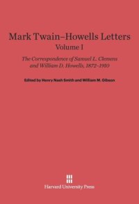 cover of the book Mark Twain-Howells Letters: Volume I Mark Twain-Howells Letters: The Correspondence of Samuel L. Clemens and William D. Howells, 1872-1910, Volume I