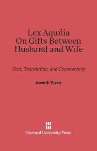 cover of the book Lex Aquilia (Digest IX, 2, Ad Legem Aquiliam). On Gifts between Husband and Wife (Digest XXIV, 1, De Donationibus inter Virum et Uxorem): Text and Commentary