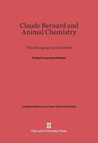 cover of the book Claude Bernard and Animal Chemistry: The Emergence of a Scientist