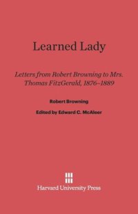 cover of the book Learned Lady: Letters from Robert Browning to Mrs. Thomas Fitzgerald, 1876–1889