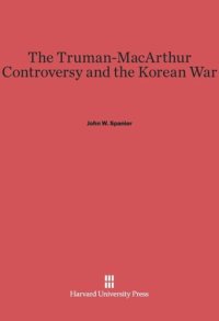 cover of the book The Truman-MacArthur Controversy and the Korean War