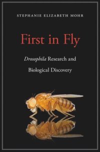 cover of the book First in Fly: Drosophila Research and Biological Discovery