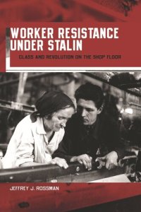 cover of the book Worker Resistance under Stalin: Class and Revolution on the Shop Floor