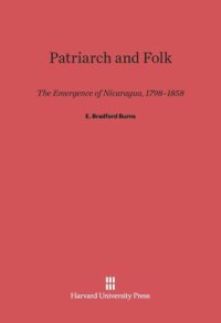 cover of the book Patriarch and Folk: The Emergence of Nicaragua, 1798-1858