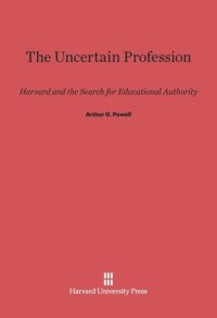 cover of the book The Uncertain Profession: Harvard and the Search for Educational Authority