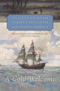 cover of the book A Cold Welcome: The Little Ice Age and Europe’s Encounter with North America