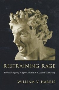 cover of the book Restraining Rage: The Ideology of Anger Control in Classical Antiquity