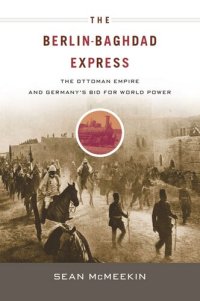 cover of the book The Berlin-Baghdad Express: The Ottoman Empire and Germany’s Bid for World Power