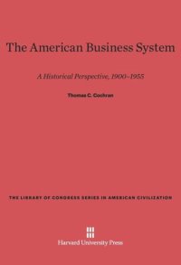 cover of the book The American Business System: A Historical Perspective, 1900–1955