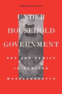 cover of the book Under Household Government: Sex and Family in Puritan Massachusetts