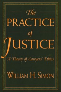 cover of the book The Practice of Justice: A Theory of Lawyers’ Ethics