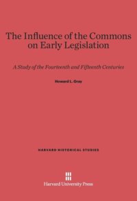 cover of the book The Influence of the Commons on Early Legislation: A Study of the Fourteenth and Fifteenth Centuries