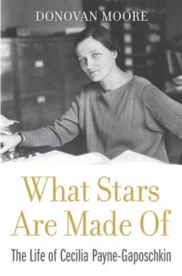 cover of the book What Stars Are Made Of: The Life of Cecilia Payne-Gaposchkin