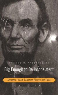 cover of the book Big Enough to Be Inconsistent: Abraham Lincoln Confronts Slavery and Race