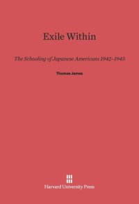 cover of the book Exile Within: The Schooling of Japanese Americans, 1942–1945