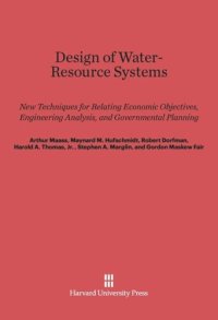 cover of the book Design of Water-Resource Systems: New Techniques for Relating Economic Objectives, Engineering Analysis, and Governmental Planning