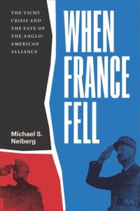 cover of the book When France Fell: The Vichy Crisis and the Fate of the Anglo-American Alliance