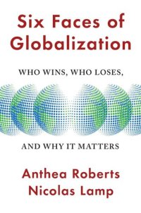 cover of the book Six Faces of Globalization: Who Wins, Who Loses, and Why It Matters