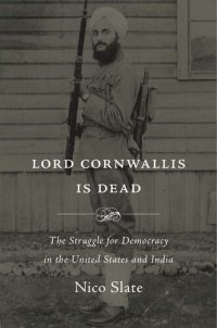 cover of the book Lord Cornwallis Is Dead: The Struggle for Democracy in the United States and India