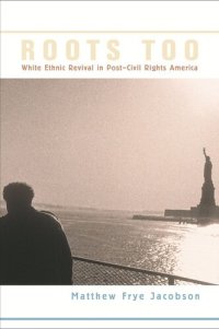 cover of the book Roots Too: White Ethnic Revival in Post–Civil Rights America