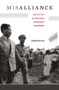 cover of the book Misalliance: Ngo Dinh Diem, the United States, and the Fate of South Vietnam