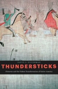 cover of the book Thundersticks: Firearms and the Violent Transformation of Native America