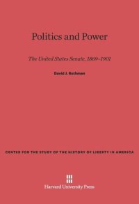 cover of the book Politics and Power: The United States Senate, 1869-1901