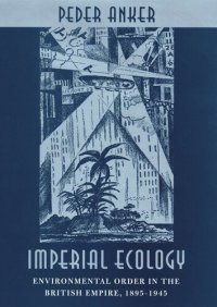 cover of the book Imperial Ecology: Environmental Order in the British Empire, 1895-1945