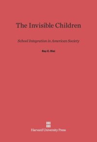 cover of the book The Invisible Children: School Integration in American Society