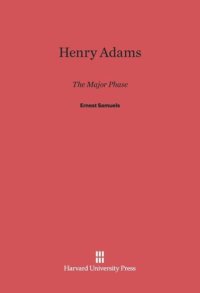 cover of the book Henry Adams: The Major Phase