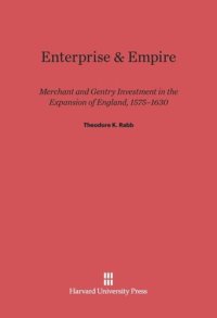 cover of the book Enterprise and Empire: Merchant and Gentry Investment in the Expansion of England, 1575-1630