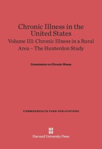 cover of the book Chronic Illness in the United States. Volume III Chronic Illness in the United States, Volume III: Chronic Illness in a Rural Area — The Hunterdon Study: The Hunterdon Study