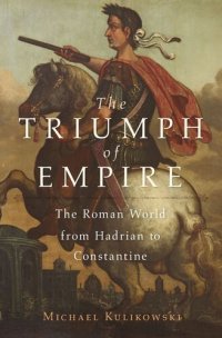 cover of the book The Triumph of Empire: The Roman World from Hadrian to Constantine