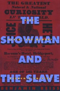 cover of the book The Showman and the Slave: Race, Death, and Memory in Barnum’s America