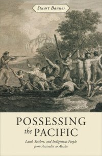 cover of the book Possessing the Pacific: Land, Settlers, and Indigenous People from Australia to Alaska