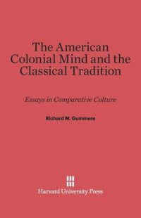 cover of the book The American Colonial Mind and the Classical Tradition: Essays in Comparative Culture