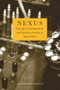 cover of the book Nexus: Strategic Communications and American Security in World War I