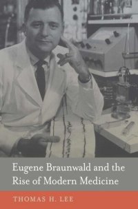 cover of the book Eugene Braunwald and the Rise of Modern Medicine