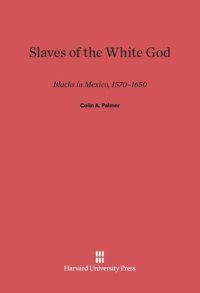 cover of the book Slaves of the White God: Blacks in Mexico, 1570-1650