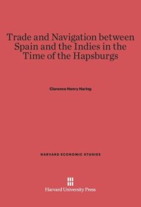 cover of the book Trade and Navigation between Spain and the Indies in the Time of the Hapsburgs