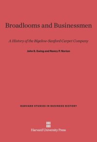 cover of the book Broadlooms and Businessmen: A History of the Bigelow-Sanford Carpet Company