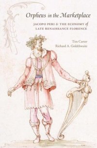 cover of the book Orpheus in the Marketplace: Jacopo Peri and the Economy of Late Renaissance Florence