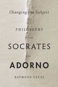 cover of the book Changing the Subject: Philosophy from Socrates to Adorno