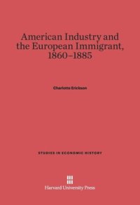 cover of the book American Industry and the European Immigrant, 1860–1885